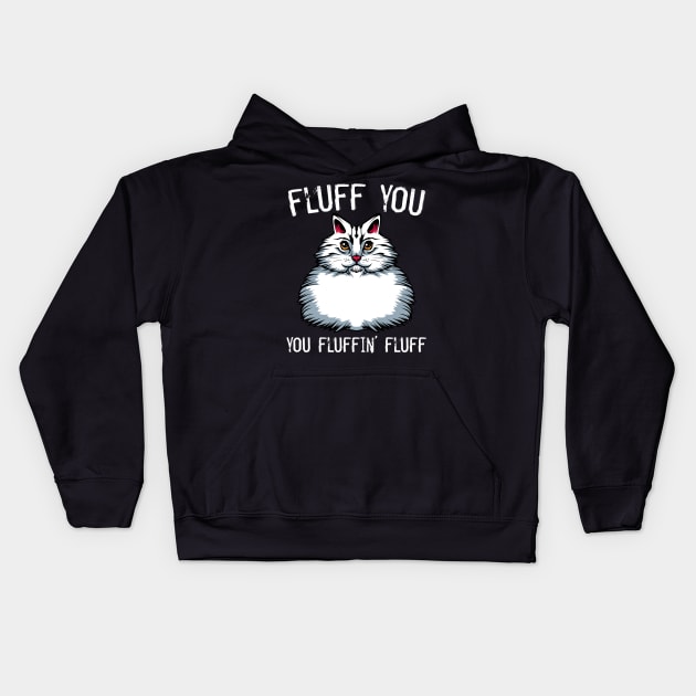 Cat - Fluff You You Fluffin' Fluff - Middlefinger Funny Cats Kids Hoodie by Lumio Gifts